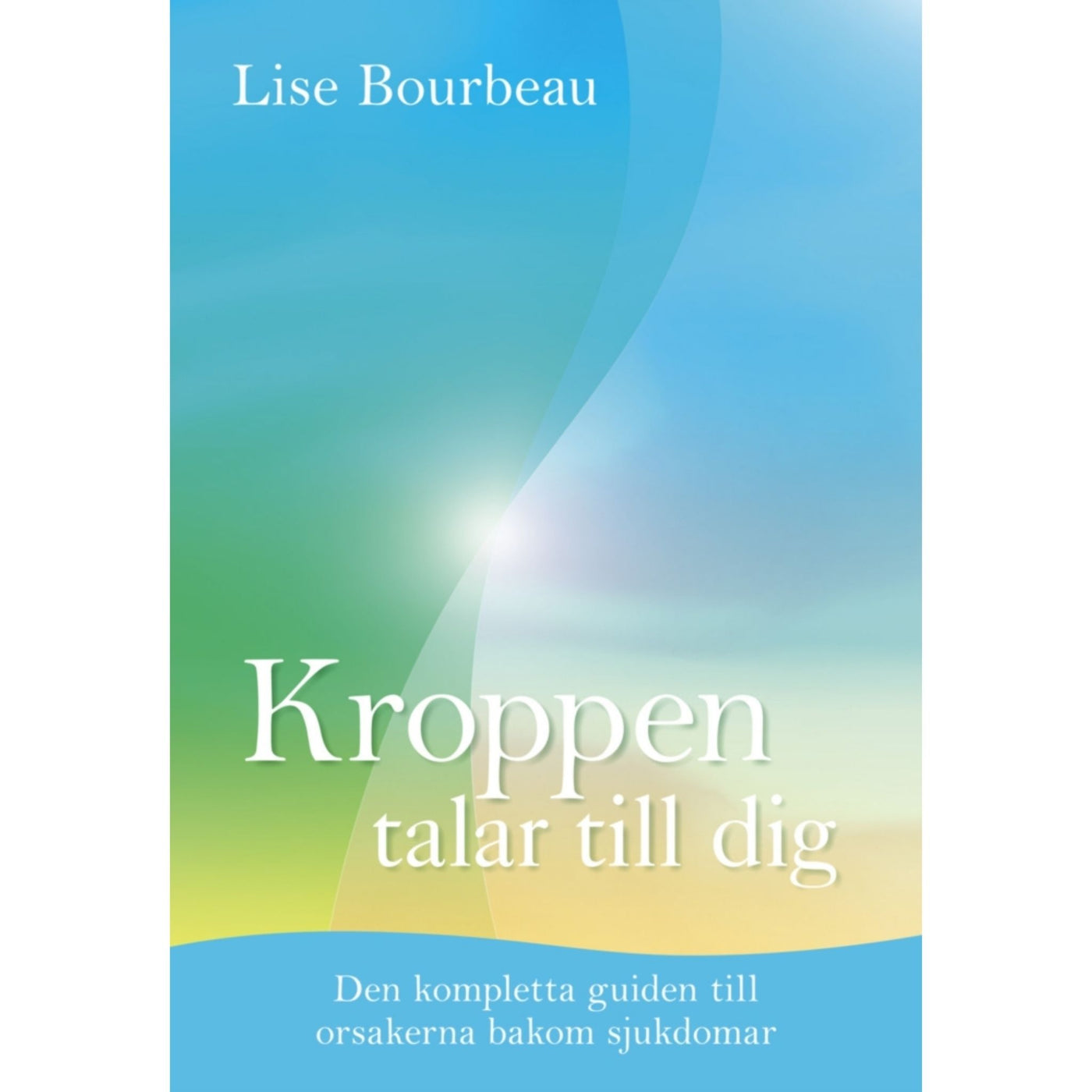 Kroppen talar till dig: Den kompletta guiden till orsakerna bakom sjukdomar